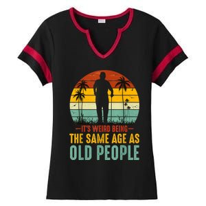 It's Weird Being The Same Age As Old People Retro Sarcastic Ladies Halftime Notch Neck Tee