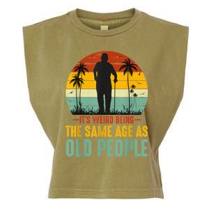 It's Weird Being The Same Age As Old People Retro Sarcastic Garment-Dyed Women's Muscle Tee