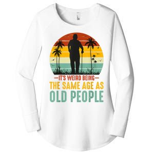 It's Weird Being The Same Age As Old People Retro Sarcastic Women's Perfect Tri Tunic Long Sleeve Shirt