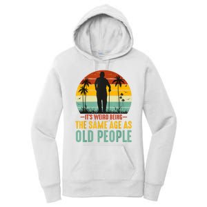 It's Weird Being The Same Age As Old People Retro Sarcastic Women's Pullover Hoodie