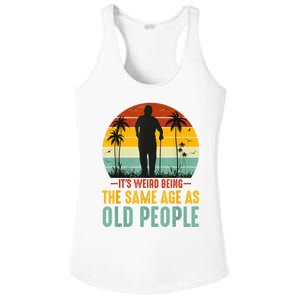 It's Weird Being The Same Age As Old People Retro Sarcastic Ladies PosiCharge Competitor Racerback Tank