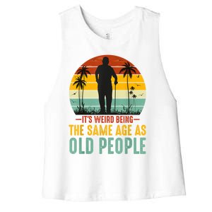 It's Weird Being The Same Age As Old People Retro Sarcastic Women's Racerback Cropped Tank