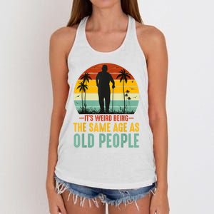 It's Weird Being The Same Age As Old People Retro Sarcastic Women's Knotted Racerback Tank