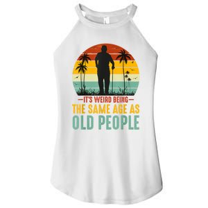 It's Weird Being The Same Age As Old People Retro Sarcastic Women's Perfect Tri Rocker Tank