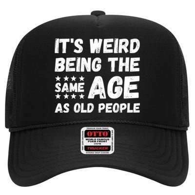 It's Weird Being The Same Age As Old People Pun Humor High Crown Mesh Back Trucker Hat