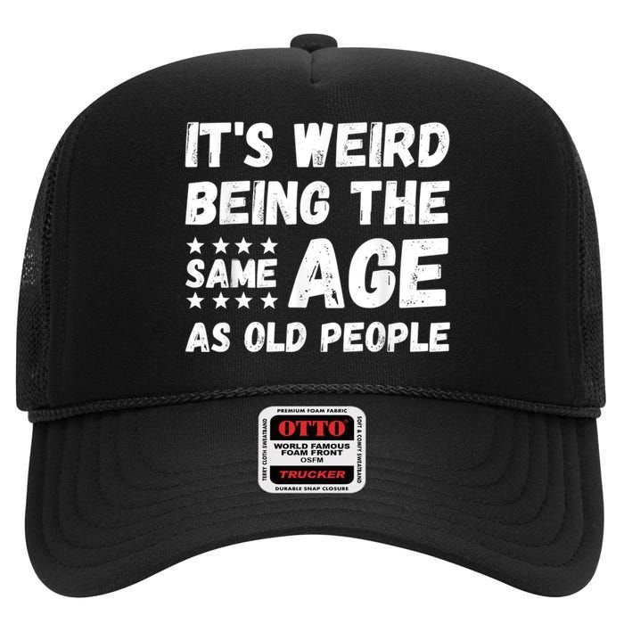 It's Weird Being The Same Age As Old People Pun Humor High Crown Mesh Back Trucker Hat