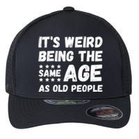 It's Weird Being The Same Age As Old People Pun Humor Flexfit Unipanel Trucker Cap