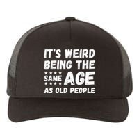 It's Weird Being The Same Age As Old People Pun Humor Yupoong Adult 5-Panel Trucker Hat