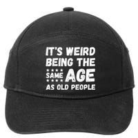 It's Weird Being The Same Age As Old People Pun Humor 7-Panel Snapback Hat