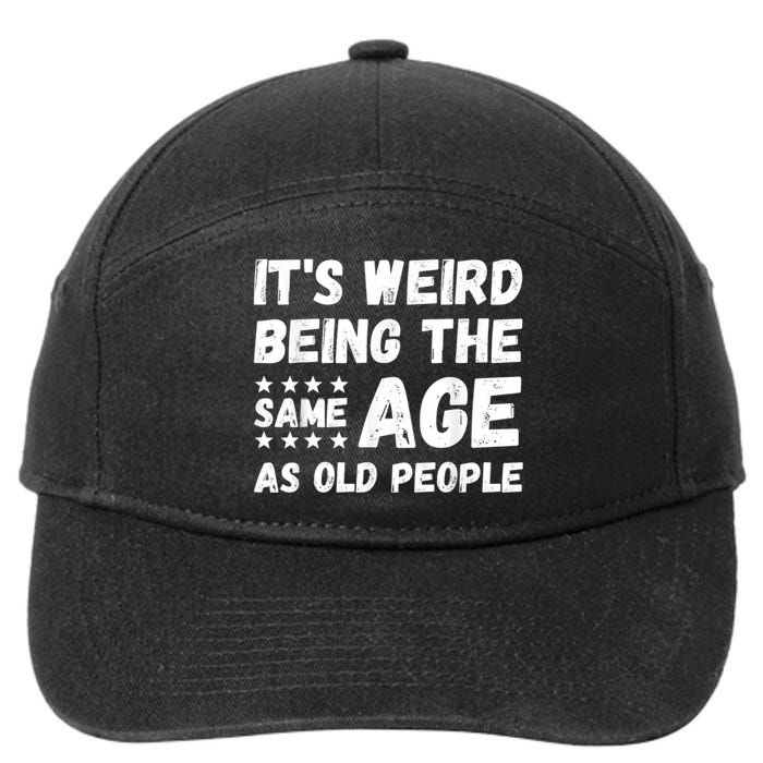 It's Weird Being The Same Age As Old People Pun Humor 7-Panel Snapback Hat