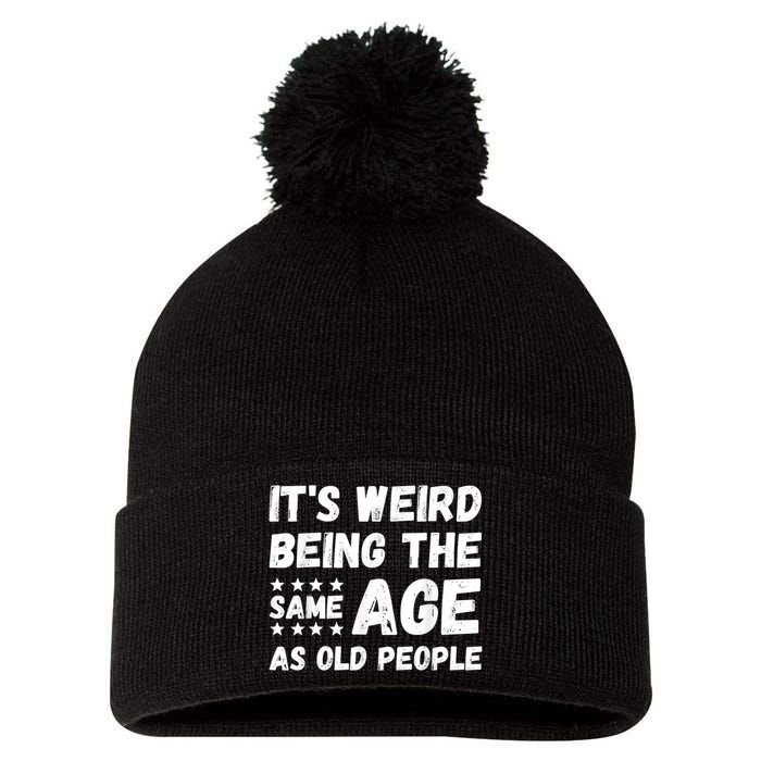 It's Weird Being The Same Age As Old People Pun Humor Pom Pom 12in Knit Beanie