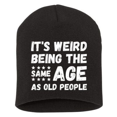 It's Weird Being The Same Age As Old People Pun Humor Short Acrylic Beanie