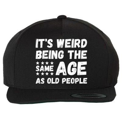 It's Weird Being The Same Age As Old People Pun Humor Wool Snapback Cap