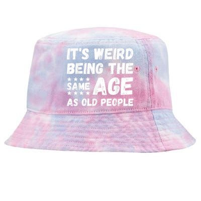 It's Weird Being The Same Age As Old People Pun Humor Tie-Dyed Bucket Hat