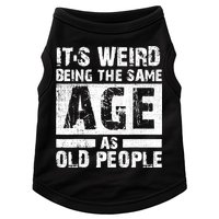 It's Weird Being The Same Age As Old People Funny Vintage Doggie Tank