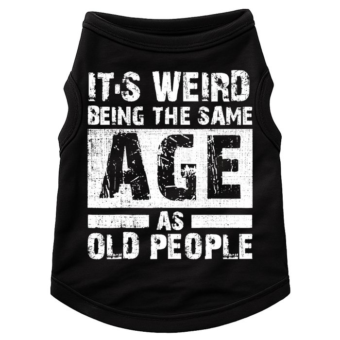 It's Weird Being The Same Age As Old People Funny Vintage Doggie Tank