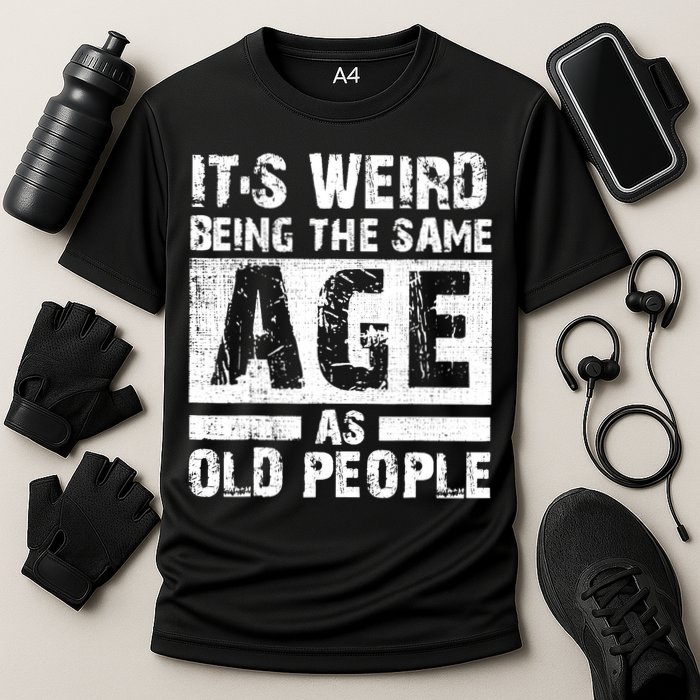 It's Weird Being The Same Age As Old People Funny Vintage Performance Shirt