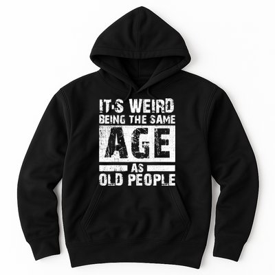 It's Weird Being The Same Age As Old People Funny Vintage Hoodie
