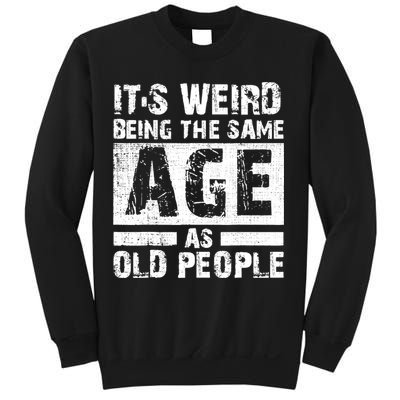 It's Weird Being The Same Age As Old People Funny Vintage Sweatshirt