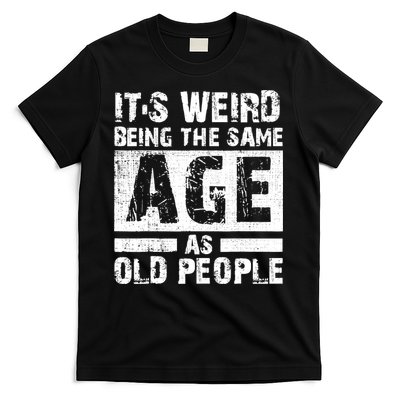 It's Weird Being The Same Age As Old People Funny Vintage T-Shirt