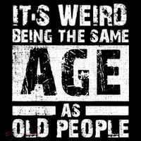 It's Weird Being The Same Age As Old People Funny Vintage Tall T-Shirt