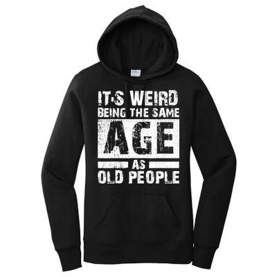 It's Weird Being The Same Age As Old People Funny Vintage Women's Pullover Hoodie