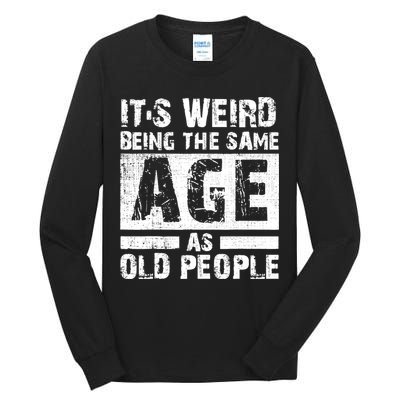 It's Weird Being The Same Age As Old People Funny Vintage Tall Long Sleeve T-Shirt