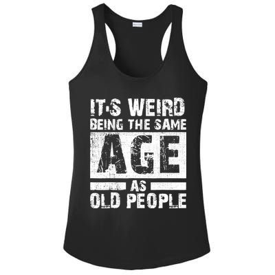 It's Weird Being The Same Age As Old People Funny Vintage Ladies PosiCharge Competitor Racerback Tank