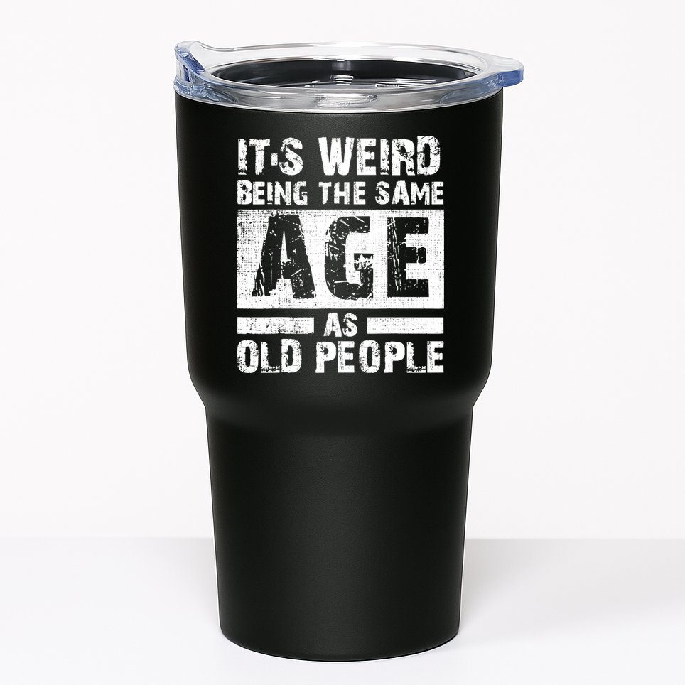 It's Weird Being The Same Age As Old People Funny Vintage Tumbler