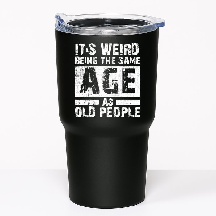 It's Weird Being The Same Age As Old People Funny Vintage Tumbler