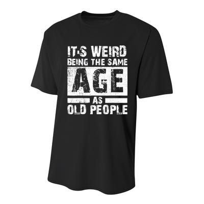 It's Weird Being The Same Age As Old People Funny Vintage Youth Performance Sprint T-Shirt