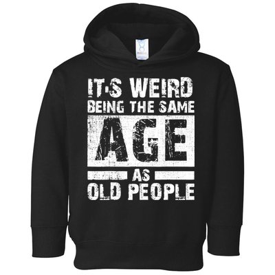 It's Weird Being The Same Age As Old People Funny Vintage Toddler Hoodie