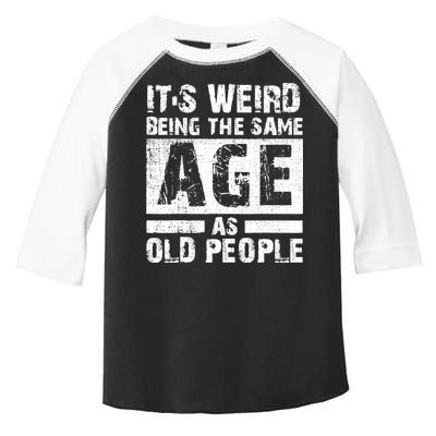 It's Weird Being The Same Age As Old People Funny Vintage Toddler Fine Jersey T-Shirt