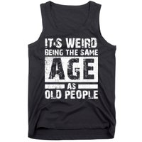 It's Weird Being The Same Age As Old People Funny Vintage Tank Top