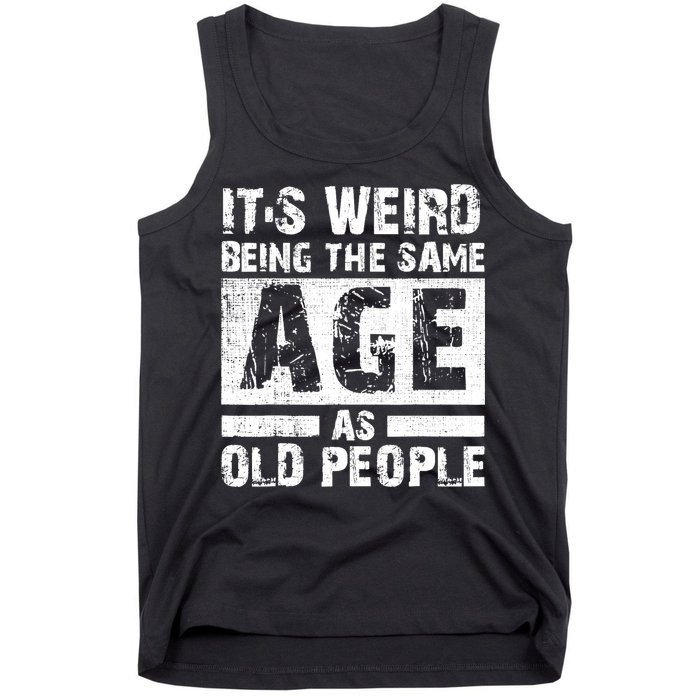 It's Weird Being The Same Age As Old People Funny Vintage Tank Top