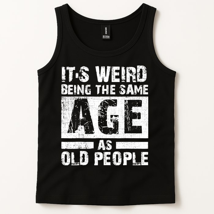 It's Weird Being The Same Age As Old People Funny Vintage Tank Top