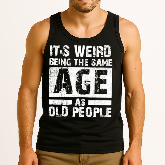 It's Weird Being The Same Age As Old People Funny Vintage Tank Top