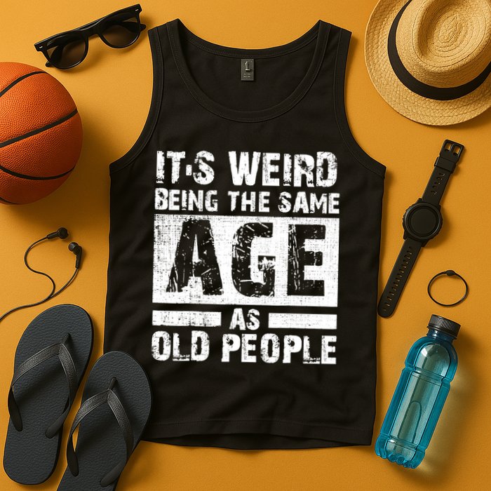 It's Weird Being The Same Age As Old People Funny Vintage Tank Top