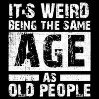 It's Weird Being The Same Age As Old People Funny Vintage Toddler T-Shirt