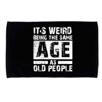It's Weird Being The Same Age As Old People Funny Vintage Microfiber Hand Towel