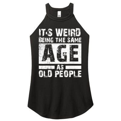 It's Weird Being The Same Age As Old People Funny Vintage Women's Perfect Tri Rocker Tank