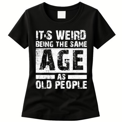 It's Weird Being The Same Age As Old People Funny Vintage Womens T-Shirt