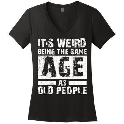 It's Weird Being The Same Age As Old People Funny Vintage Women's V-Neck T-Shirt