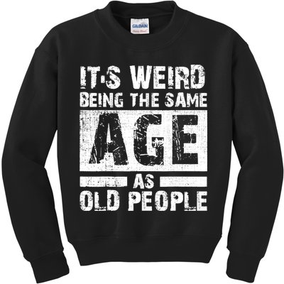 It's Weird Being The Same Age As Old People Funny Vintage Kids Sweatshirt