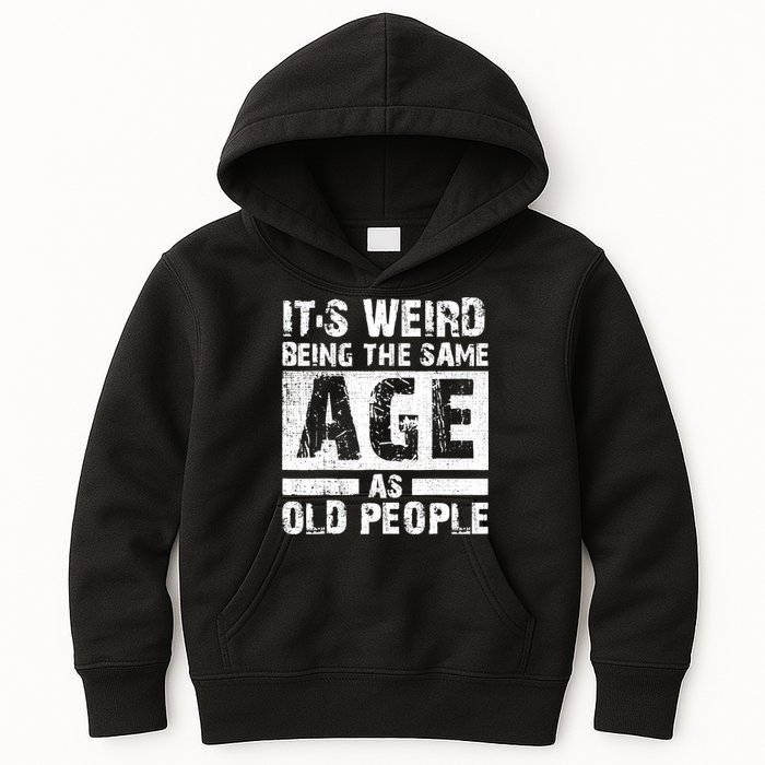 It's Weird Being The Same Age As Old People Funny Vintage Kids Hoodie