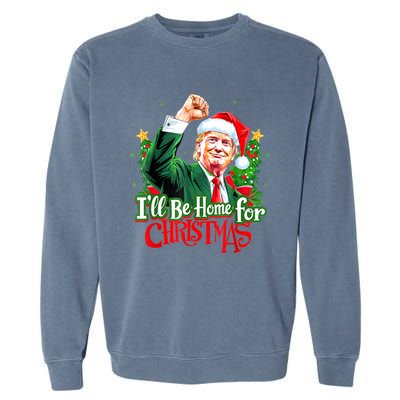 I Will Be Home For Christmas Trump Santa Xmas 2024 Funny Gift Garment-Dyed Sweatshirt