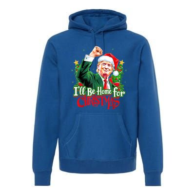 I Will Be Home For Christmas Trump Santa Xmas 2024 Funny Gift Premium Hoodie