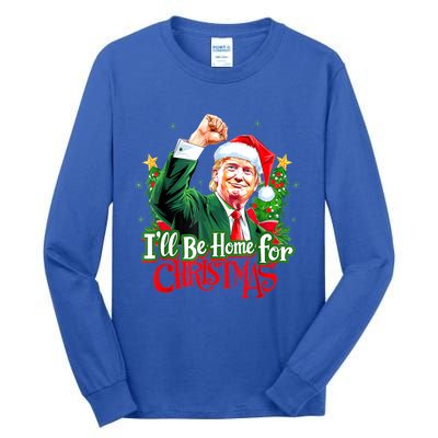 I Will Be Home For Christmas Trump Santa Xmas 2024 Funny Gift Tall Long Sleeve T-Shirt