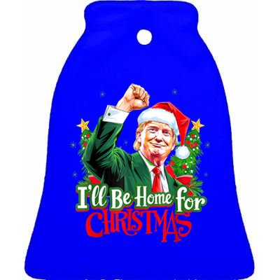 I Will Be Home For Christmas Trump Santa Xmas 2024 Funny Gift Ceramic Bell Ornament