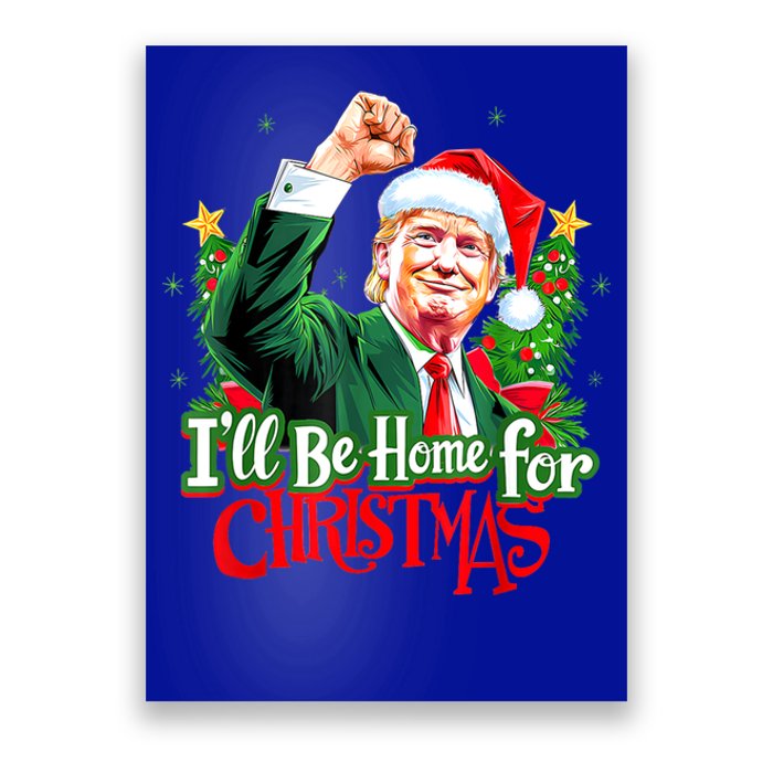 I Will Be Home For Christmas Trump Santa Xmas 2024 Funny Gift Poster